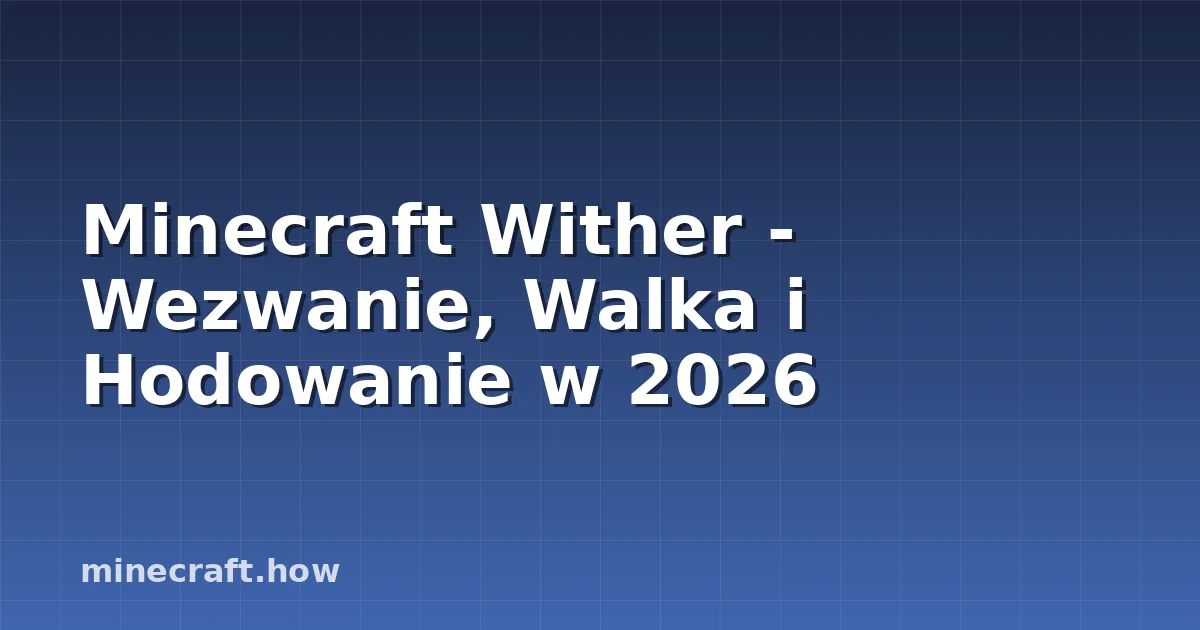 Minecraft Wither - Wezwanie, Walka i Hodowanie w 2026