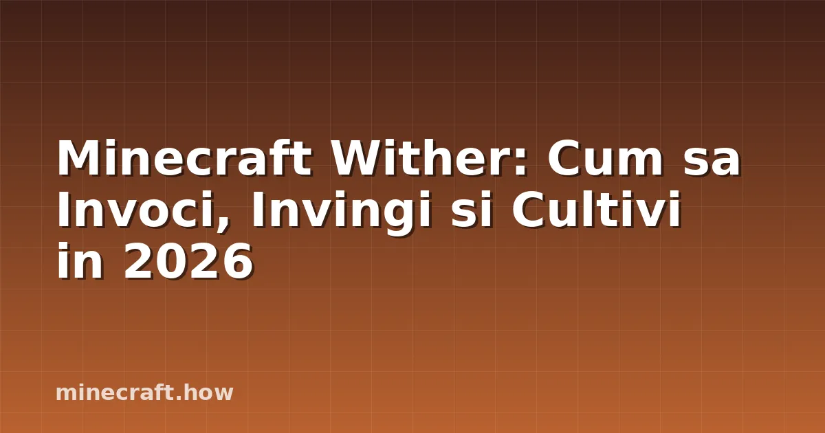 Minecraft Wither: Cum sa Invoci, Invingi si Cultivi in 2026