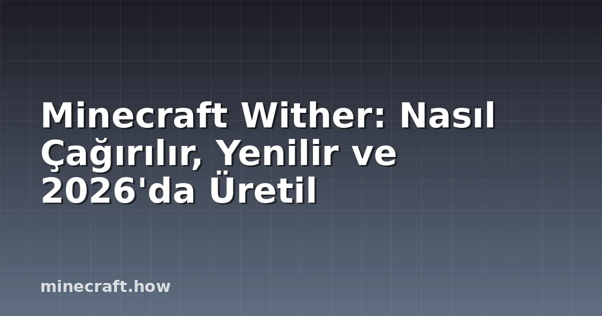 Minecraft Wither: Nasıl Çağırılır, Yenilir ve 2026'da Üretil