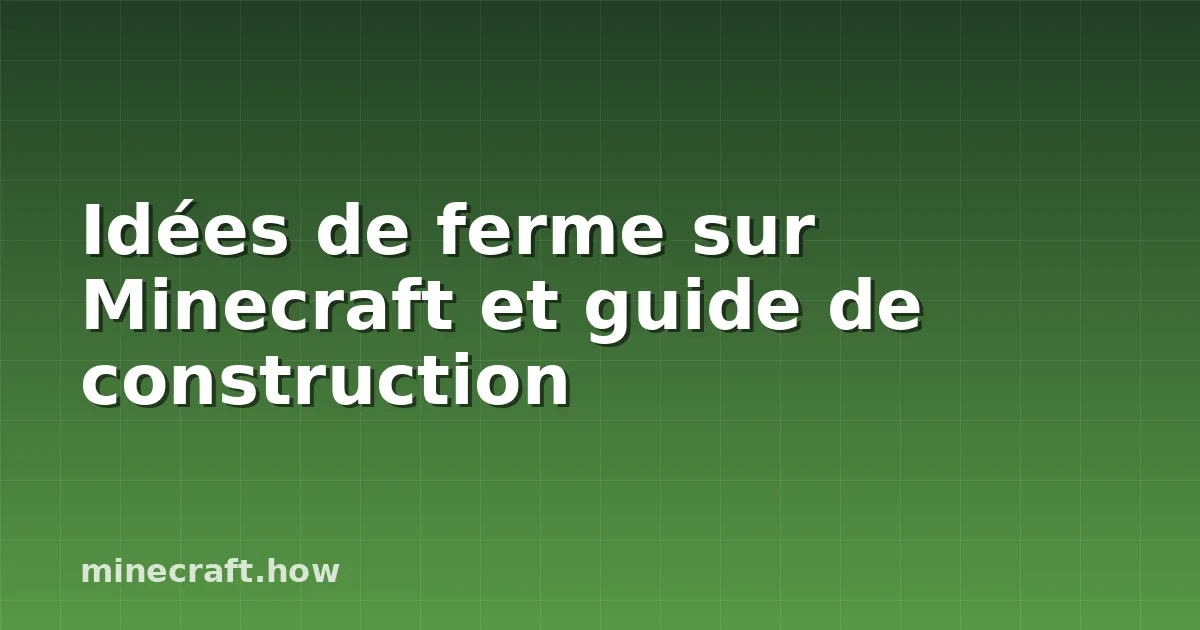 Idées de ferme sur Minecraft et guide de construction