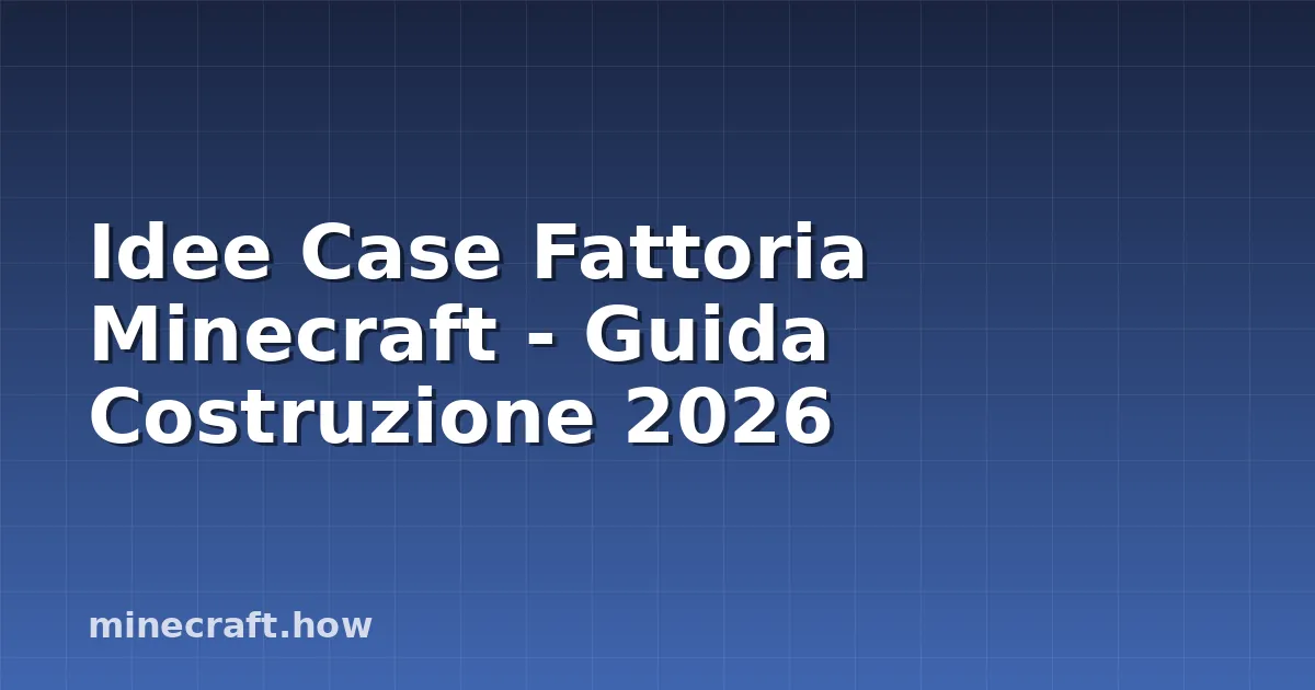 Idee Case Fattoria Minecraft - Guida Costruzione 2026