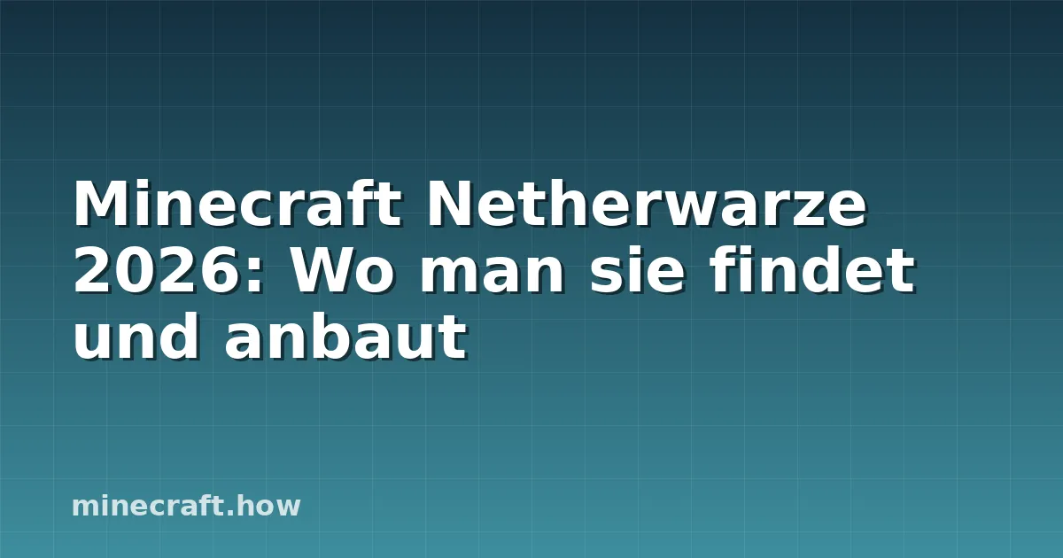 Minecraft Netherwarze 2026: Wo man sie findet und anbaut