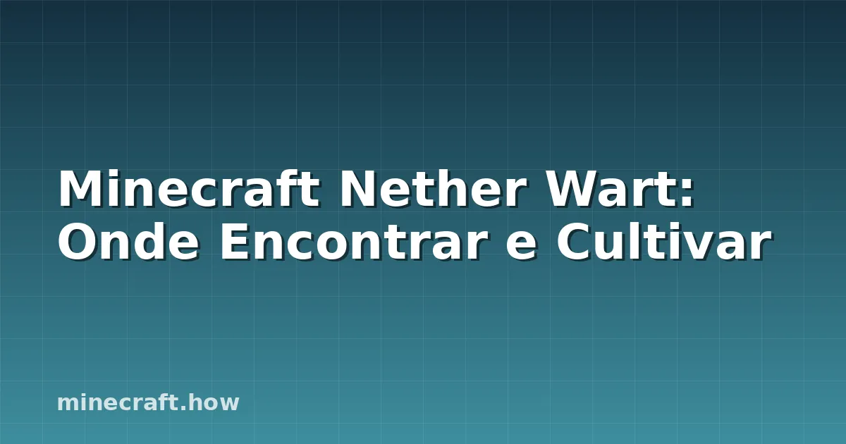 Minecraft Nether Wart: Onde Encontrar e Cultivar