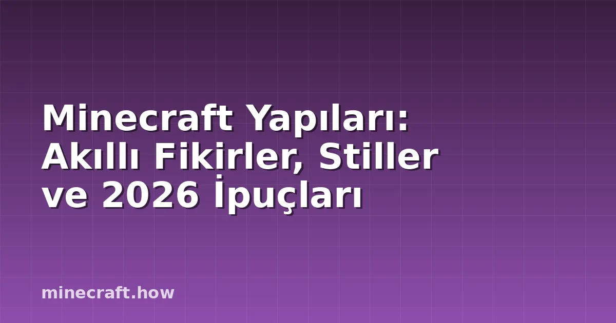 Minecraft Yapıları: Akıllı Fikirler, Stiller ve 2026 İpuçları