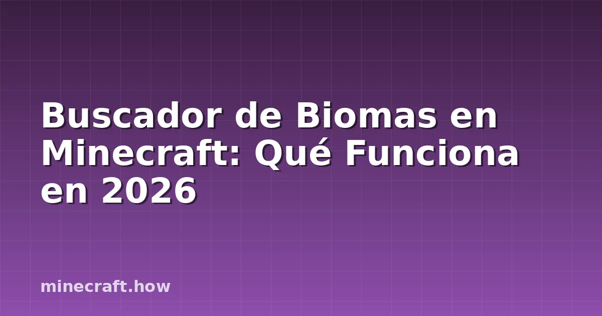 Buscador de Biomas en Minecraft: Qué Funciona en 2026