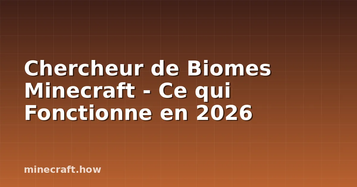 Chercheur de Biomes Minecraft - Ce qui Fonctionne en 2026