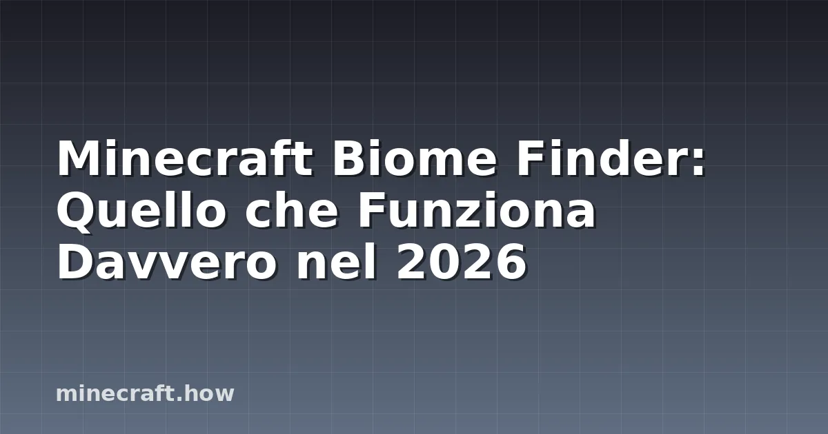 Minecraft Biome Finder: Quello che Funziona Davvero nel 2026