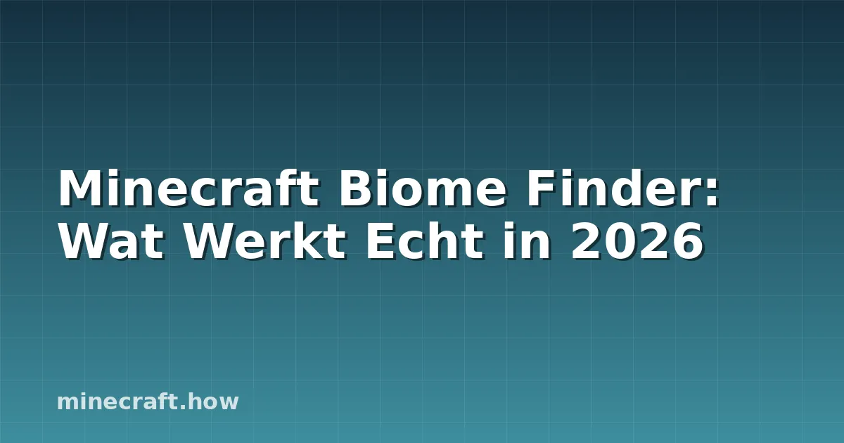 Minecraft Biome Finder: Wat Werkt Echt in 2026