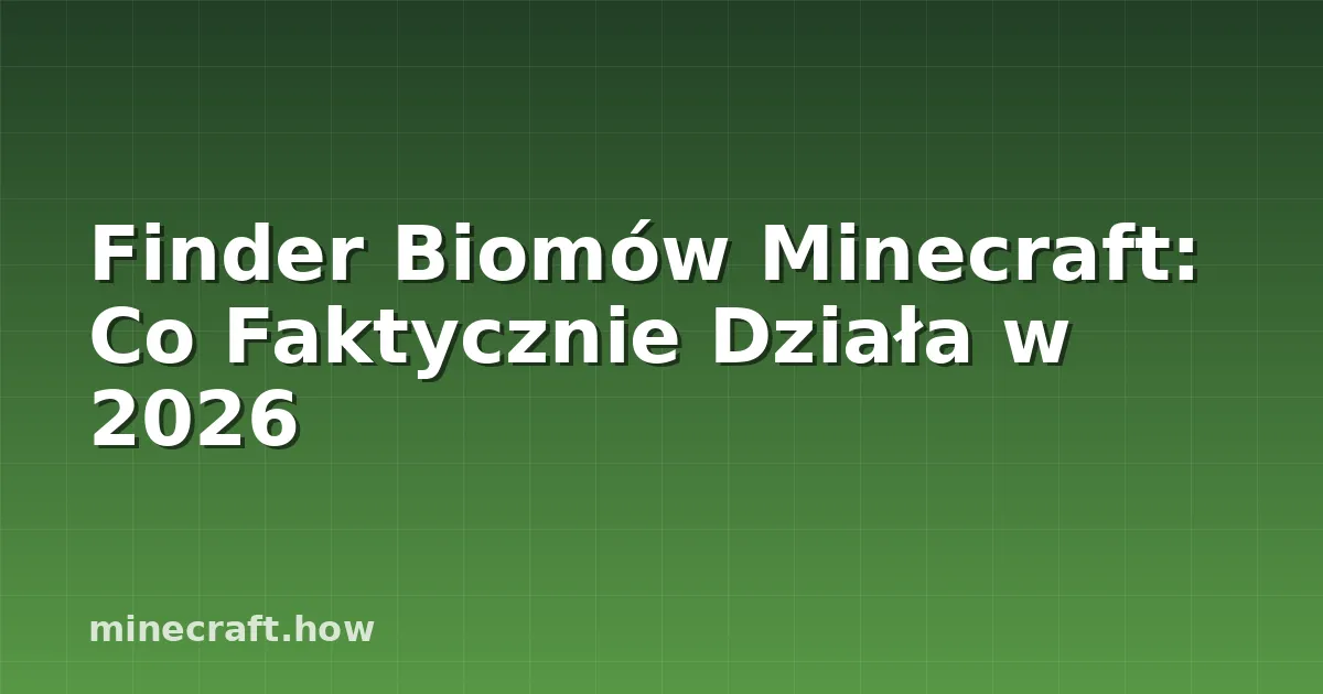 Finder Biomów Minecraft: Co Faktycznie Działa w 2026