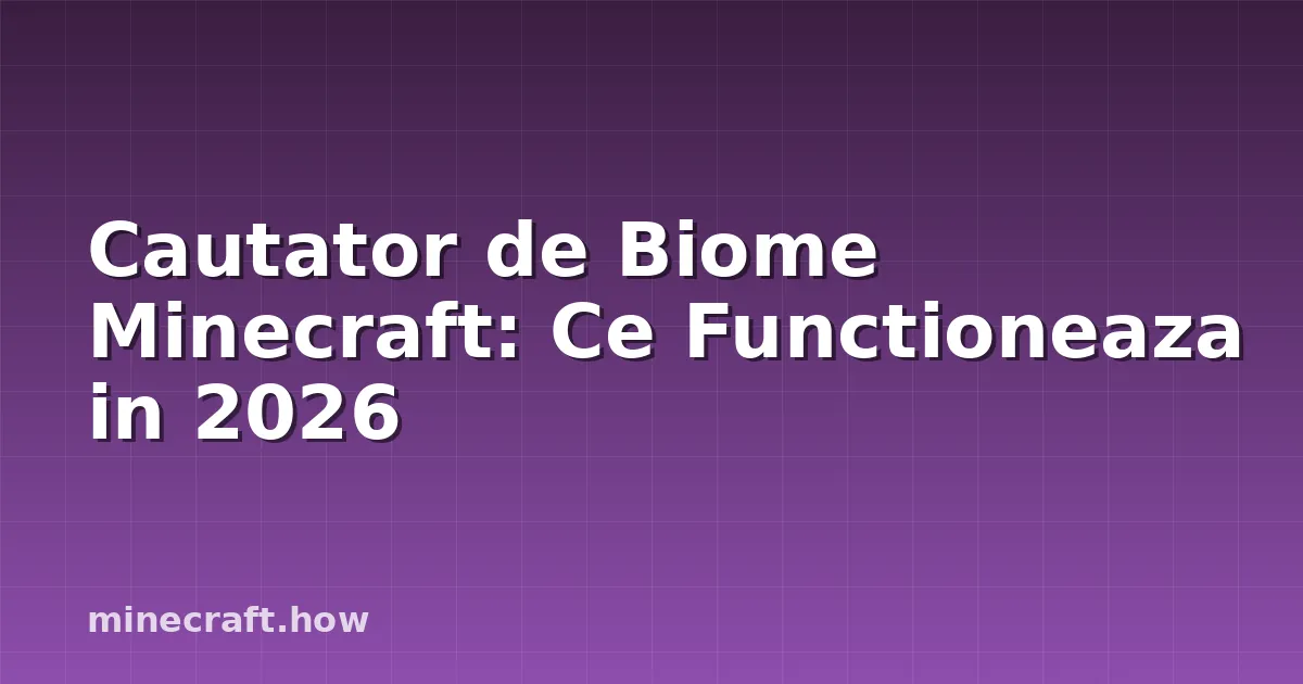 Cautator de Biome Minecraft: Ce Functioneaza in 2026