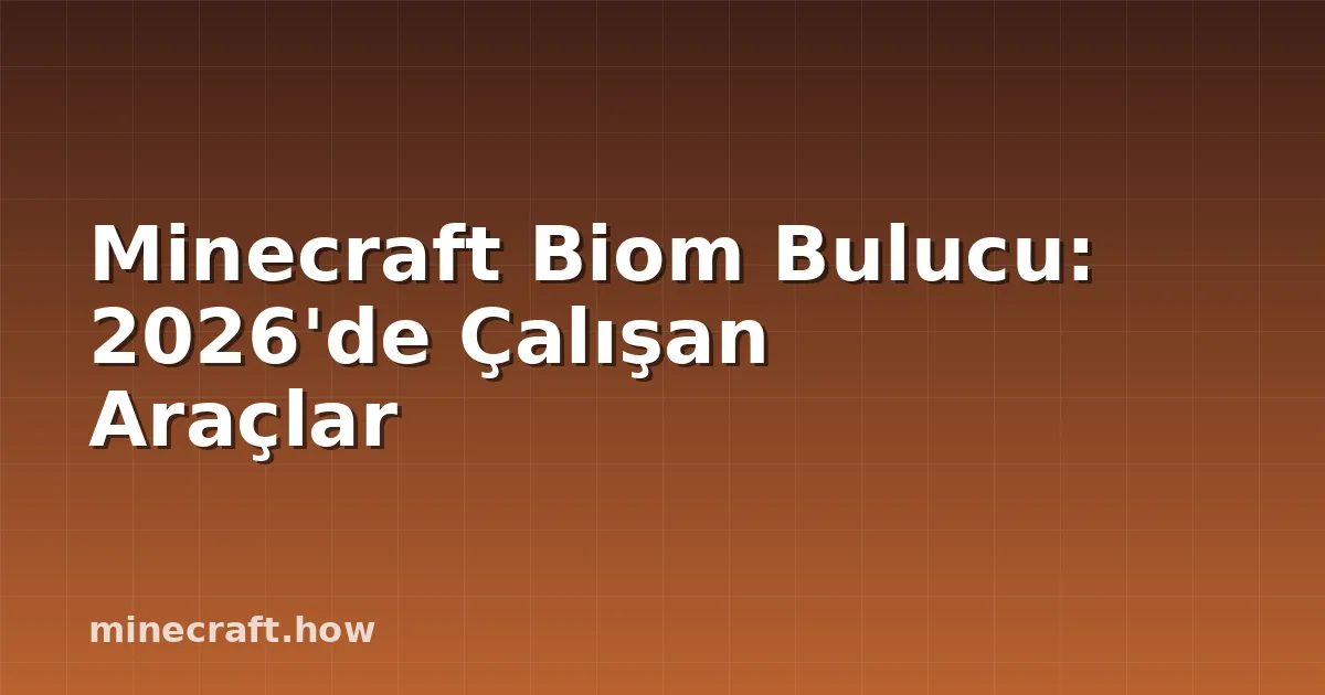 Minecraft Biom Bulucu: 2026'de Çalışan Araçlar