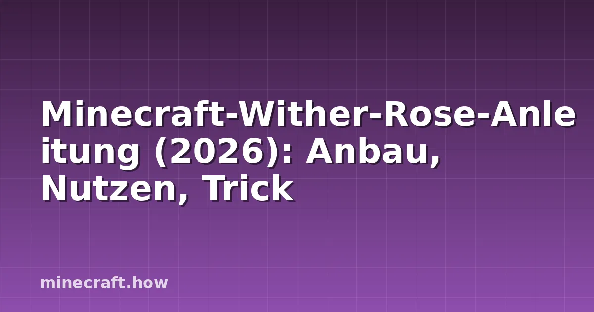Minecraft-Wither-Rose-Anleitung (2026): Anbau, Nutzen, Trick