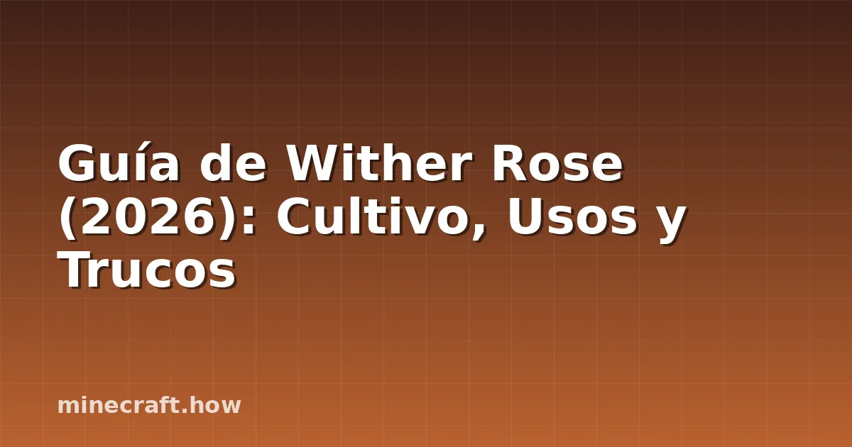 Guía de Wither Rose (2026): Cultivo, Usos y Trucos