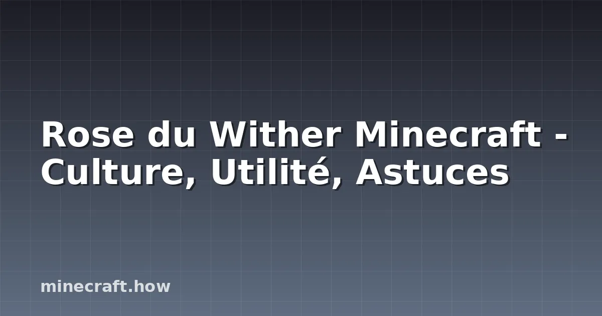 Rose du Wither Minecraft - Culture, Utilité, Astuces