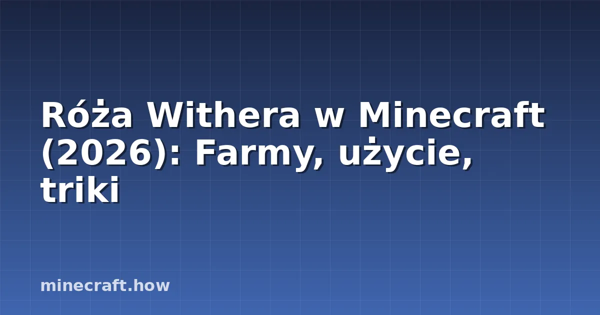Róża Withera w Minecraft (2026): Farmy, użycie, triki