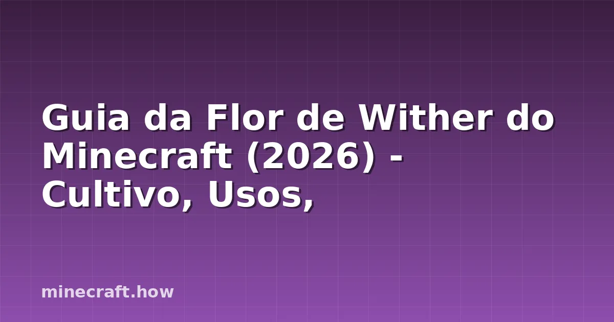 Guia da Flor de Wither do Minecraft (2026) - Cultivo, Usos,