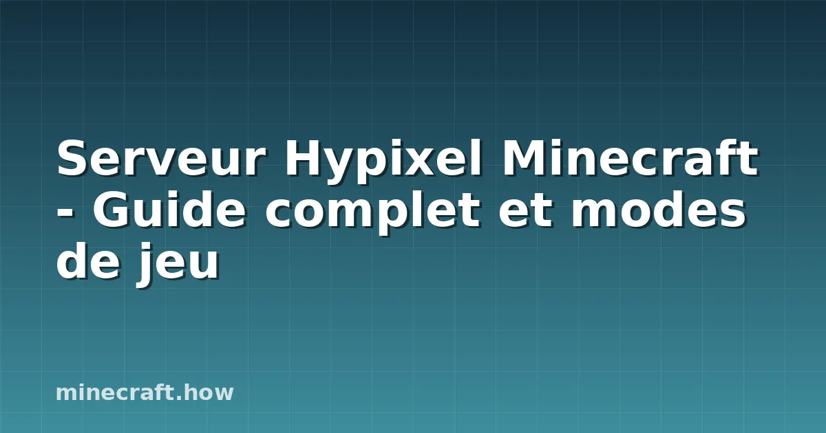 Serveur Hypixel Minecraft - Guide complet et modes de jeu