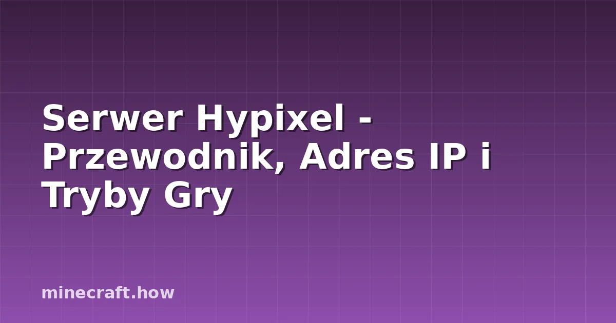 Serwer Hypixel - Przewodnik, Adres IP i Tryby Gry