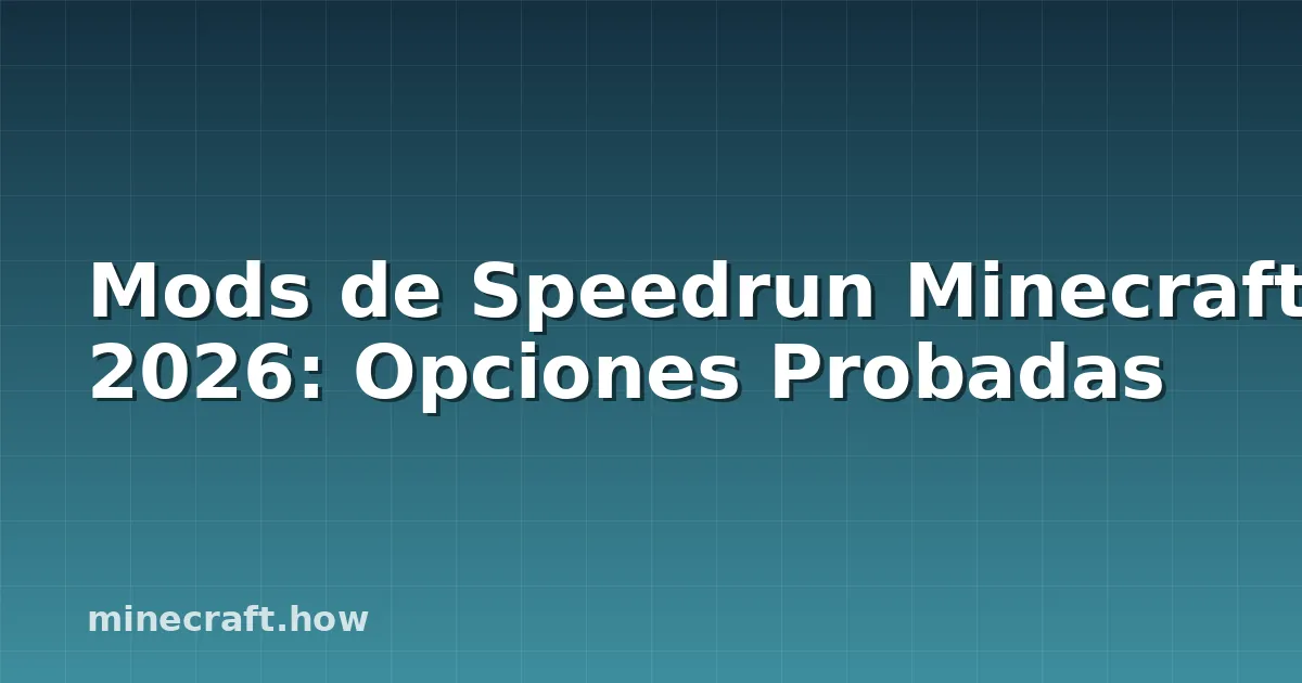 Mods de Speedrun Minecraft 2026: Opciones Probadas