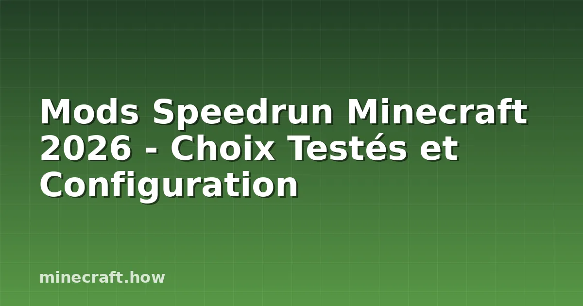 Mods Speedrun Minecraft 2026 - Choix Testés et Configuration