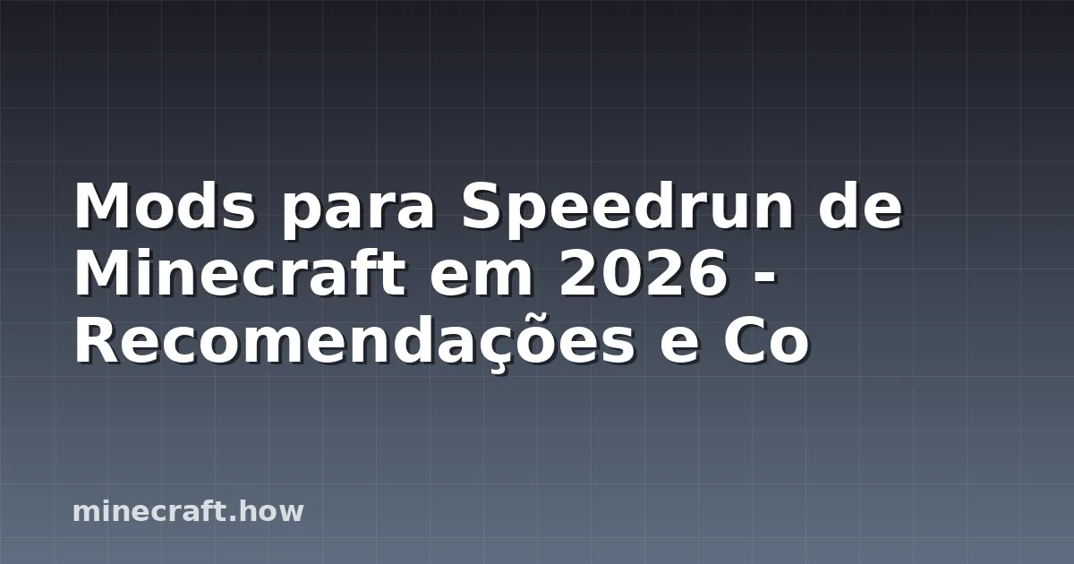 Mods para Speedrun de Minecraft em 2026 - Recomendações e Co