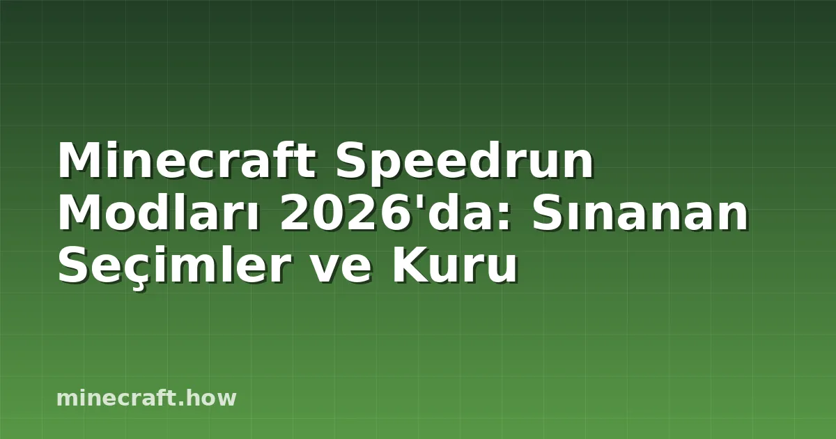 Minecraft Speedrun Modları 2026'da: Sınanan Seçimler ve Kuru