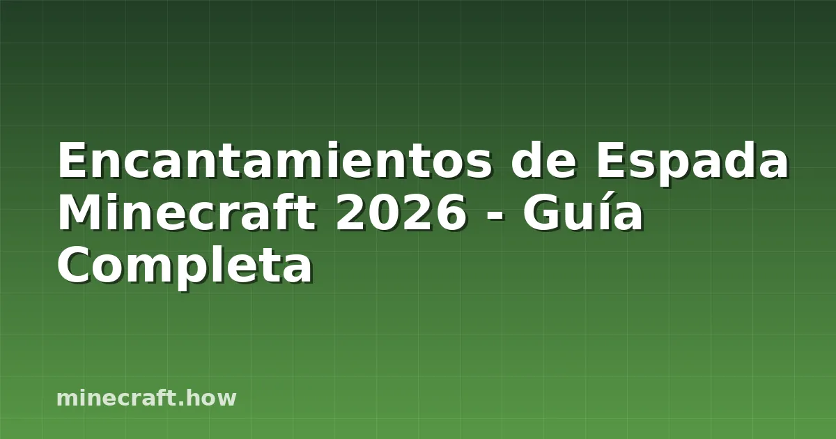 Encantamientos de Espada Minecraft 2026 - Guía Completa