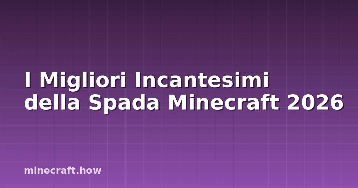 I Migliori Incantesimi della Spada Minecraft 2026