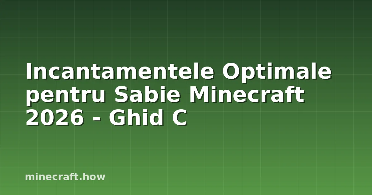 Incantamentele Optimale pentru Sabie Minecraft 2026 - Ghid C