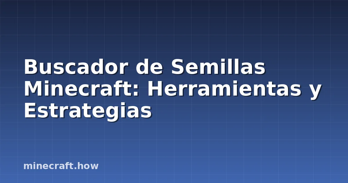 Buscador de Semillas Minecraft: Herramientas y Estrategias