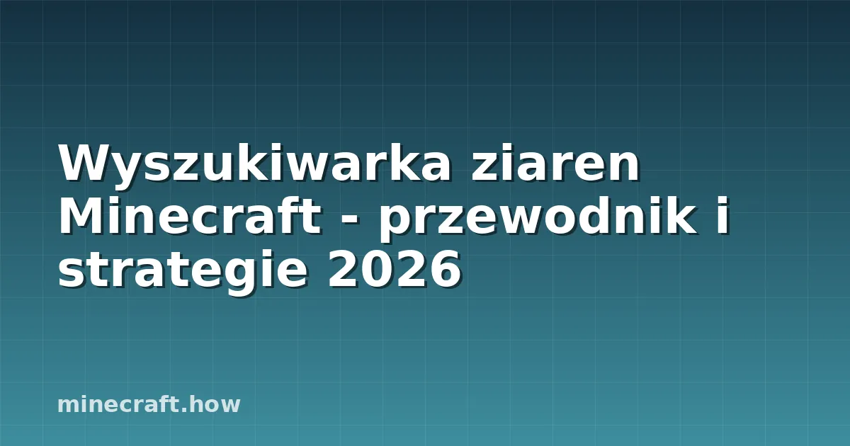Wyszukiwarka ziaren Minecraft - przewodnik i strategie 2026