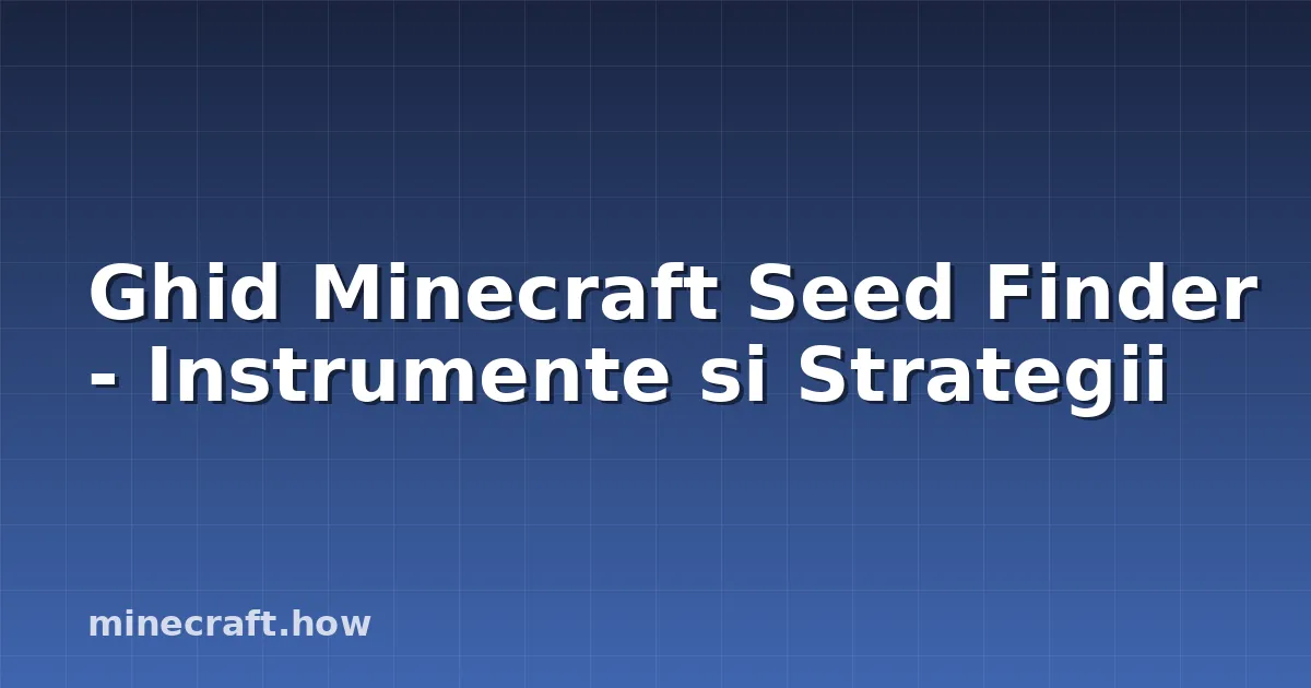 Ghid Minecraft Seed Finder - Instrumente si Strategii