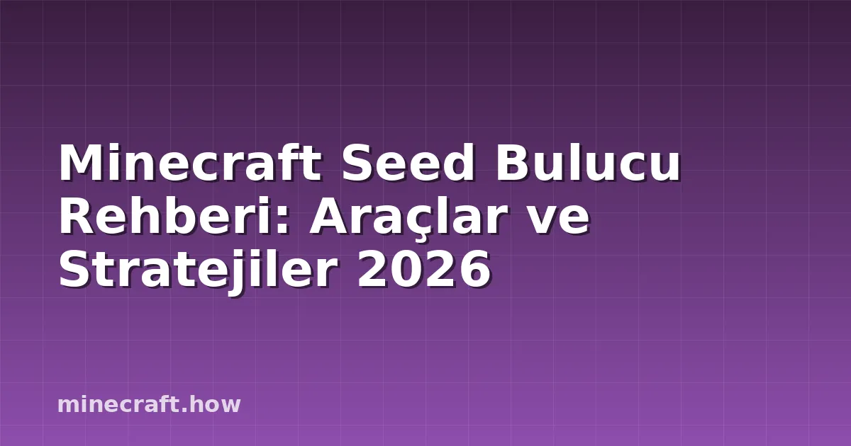 Minecraft Seed Bulucu Rehberi: Araçlar ve Stratejiler 2026