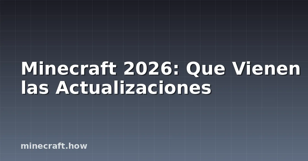 Minecraft 2026: Que Vienen las Actualizaciones