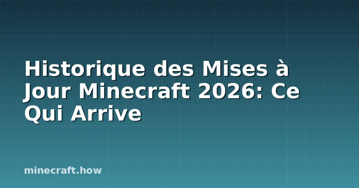 Historique des Mises à Jour Minecraft 2026: Ce Qui Arrive
