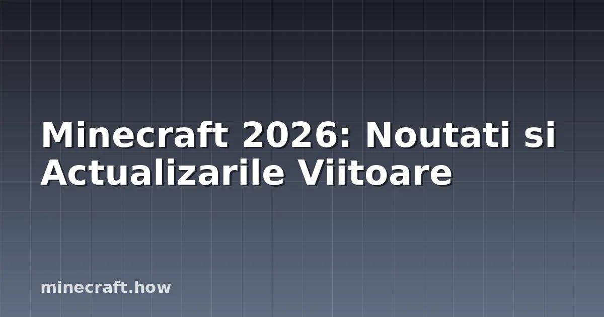 Minecraft 2026: Noutati si Actualizarile Viitoare