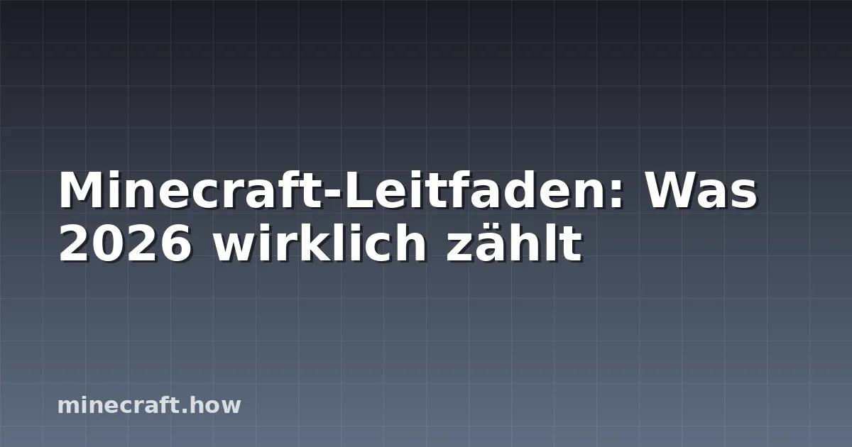 Minecraft-Leitfaden: Was 2026 wirklich zählt