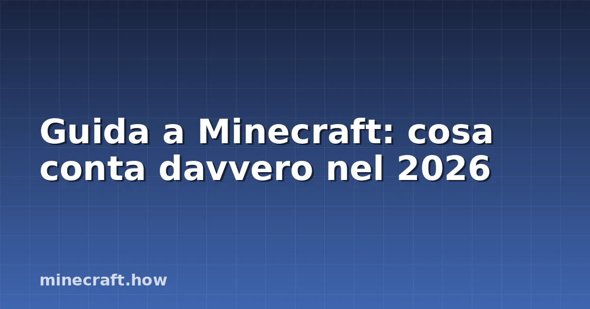 Guida a Minecraft: cosa conta davvero nel 2026