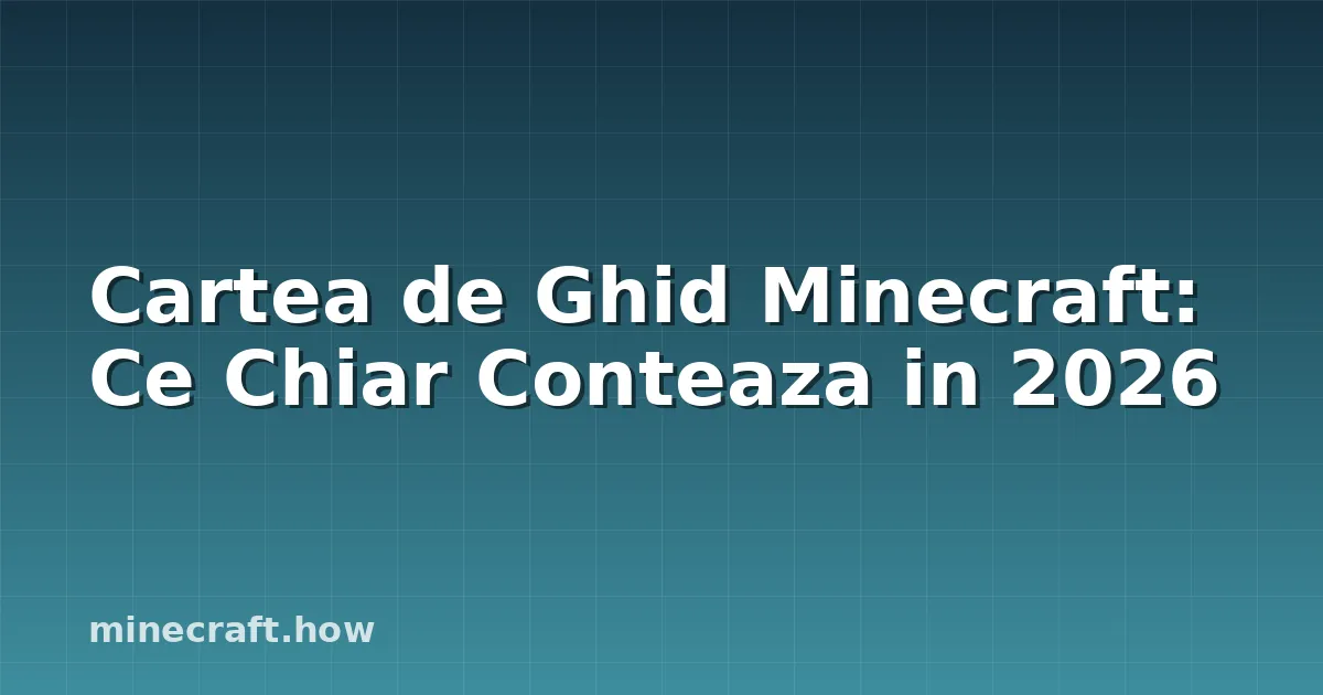 Cartea de Ghid Minecraft: Ce Chiar Conteaza in 2026