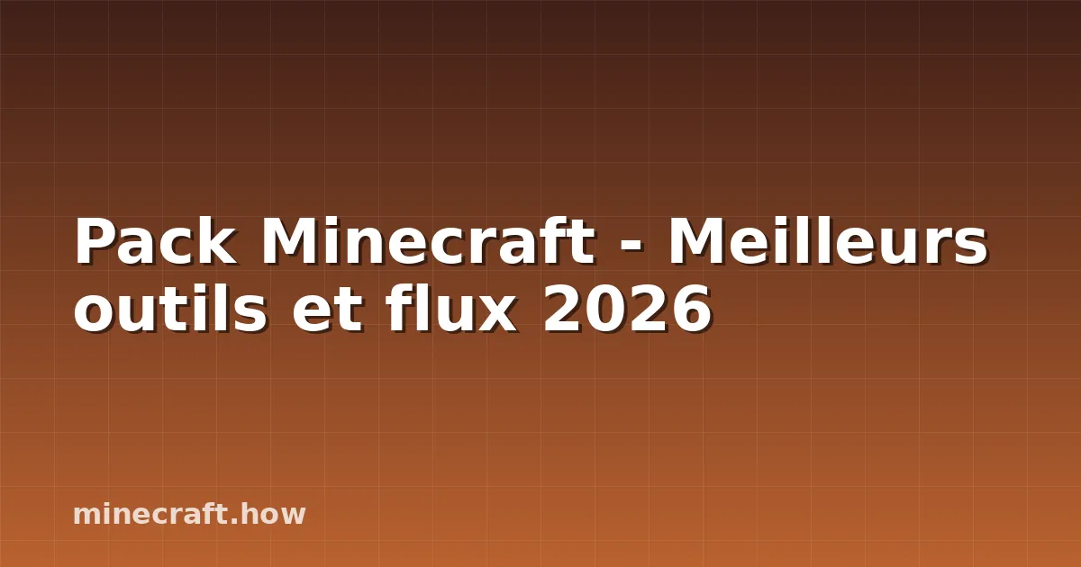 Pack Minecraft - Meilleurs outils et flux 2026