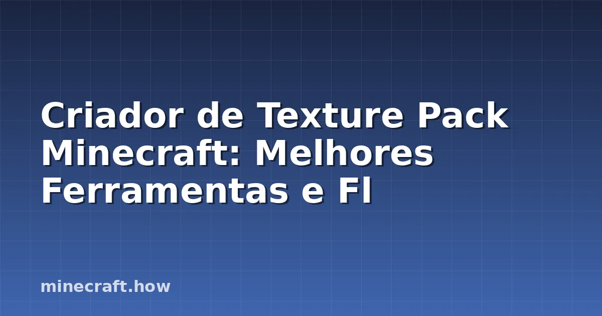 Criador de Texture Pack Minecraft: Melhores Ferramentas e Fl
