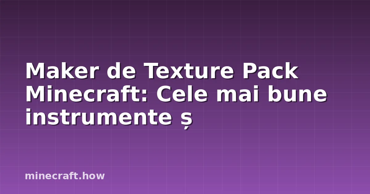 Maker de Texture Pack Minecraft: Cele mai bune instrumente ș