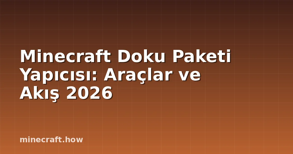 Minecraft Doku Paketi Yapıcısı: Araçlar ve Akış 2026