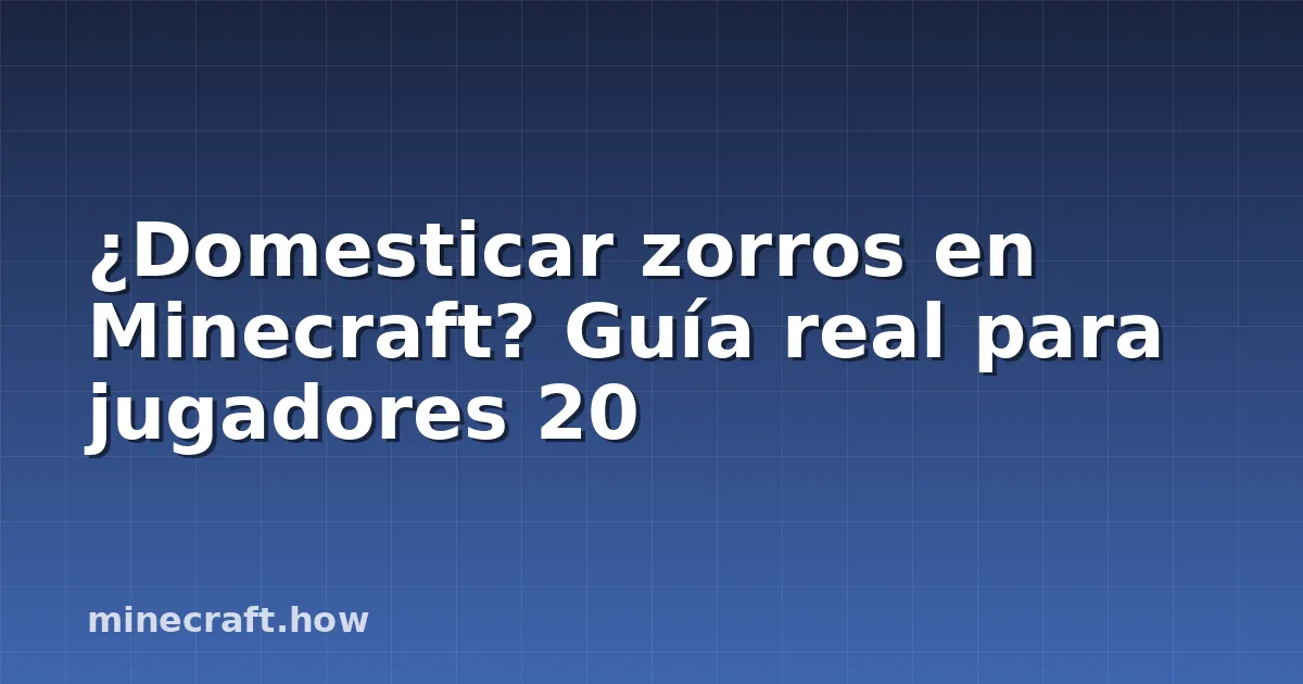 ¿Domesticar zorros en Minecraft? Guía real para jugadores 20