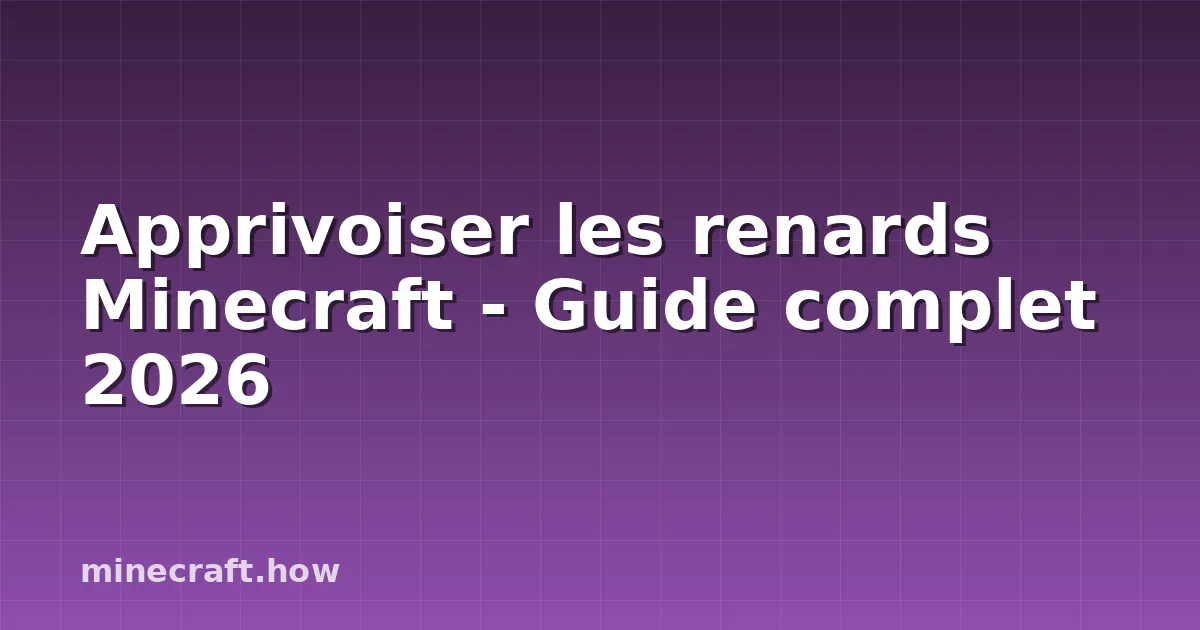 Apprivoiser les renards Minecraft - Guide complet 2026