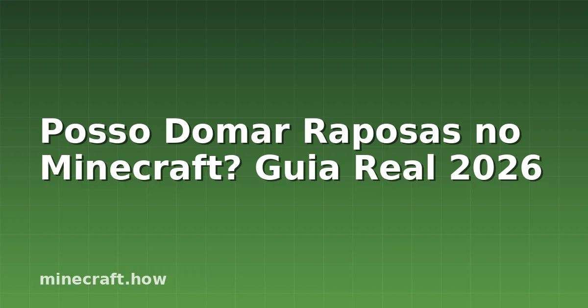Posso Domar Raposas no Minecraft? Guia Real 2026