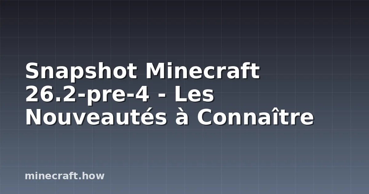 Snapshot Minecraft 26.2-pre-4 - Les Nouveautés à Connaître