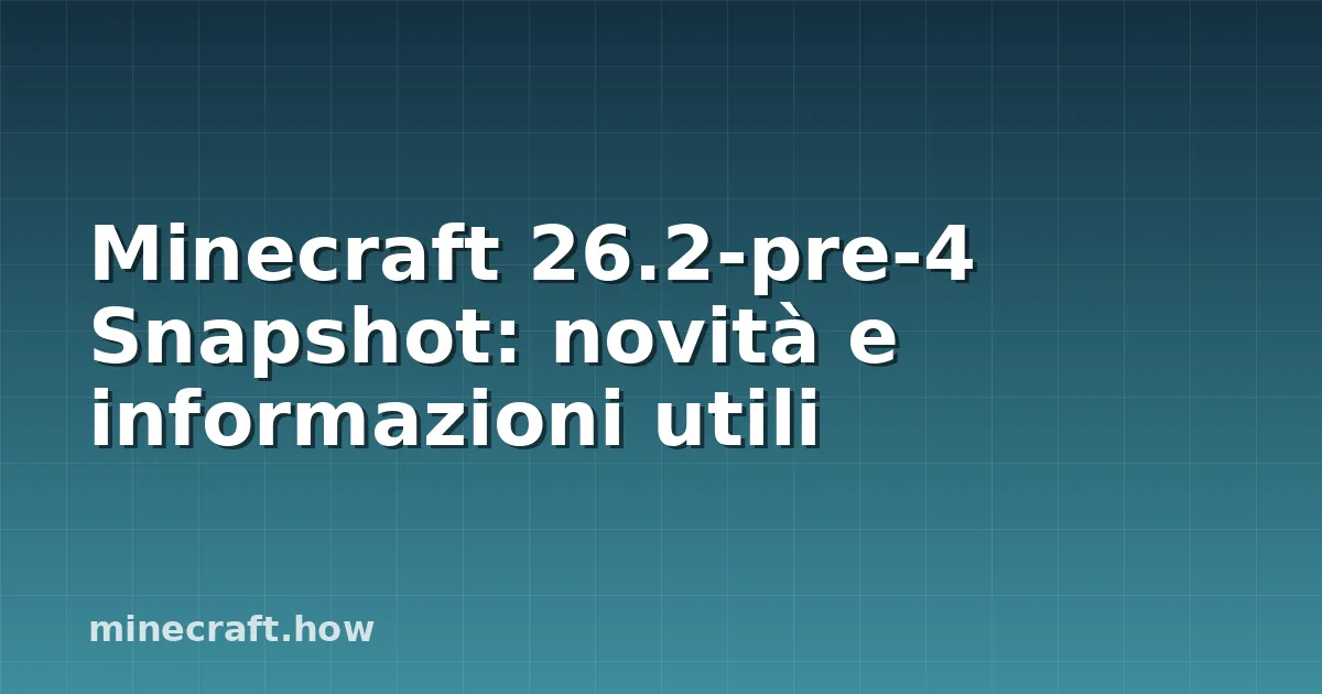 Minecraft 26.2-pre-4 Snapshot: novità e informazioni utili