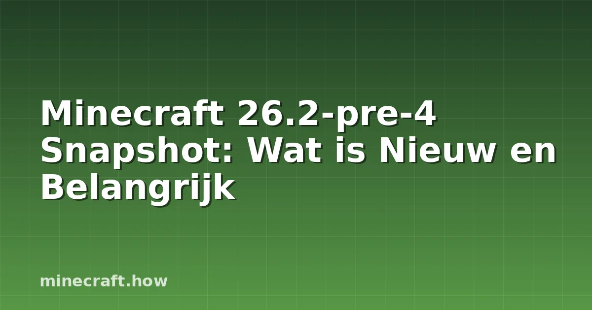 Minecraft 26.2-pre-4 Snapshot: Wat is Nieuw en Belangrijk