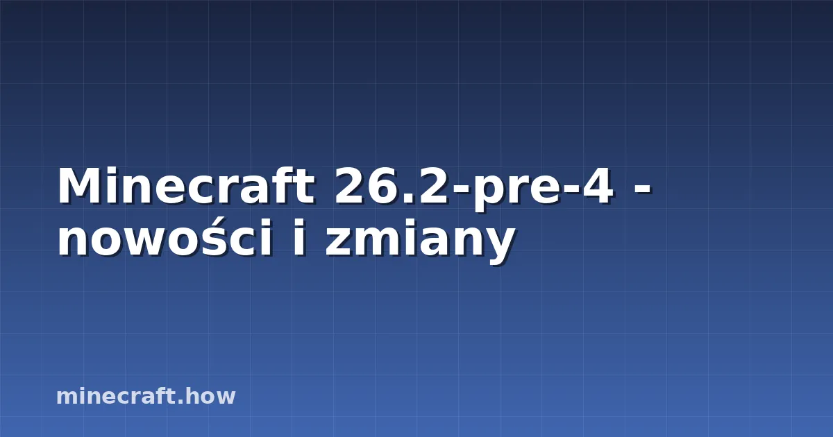 Minecraft 26.2-pre-4 - nowości i zmiany